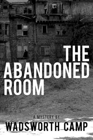 The Abandoned Room de Wadsworth Camp