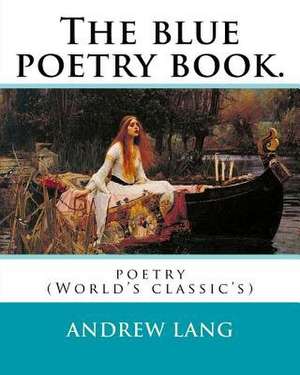 The Blue Poetry Book. Edited by de Andrew Lang