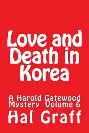 Love and Death in Korea de Hal Graff