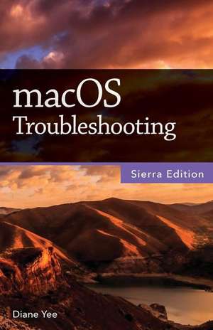 Macos Troubleshooting, Sierra Edition de Diane Yee