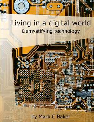 Living in a Digital World de Mark C. Baker