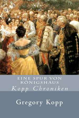 Eine Spur Von Konigshaus de Gregory Kopp