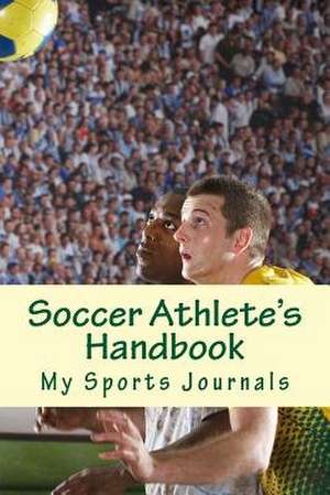 Soccer Athlete's Handbook de Journals, My Sports