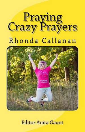 Praying Crazy Prayers de Callanan, Rhonda