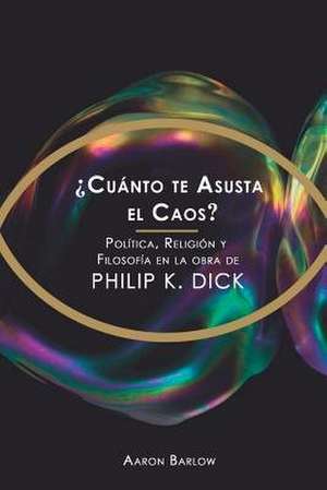 Cuanto Te Asusta El Caos? de Aaron Barlow