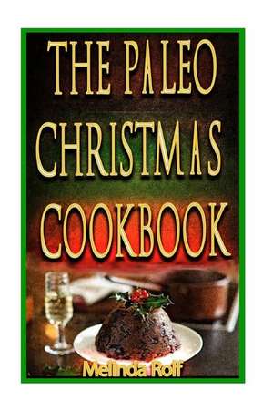 The Paleo Christmas Cookbook de Melinda Rolf