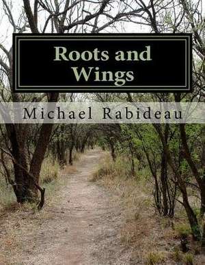 Roots and Wings de MR Michael F. Rabideau