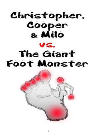 Christopher, Cooper & Milo vs. the Giant Foot Monster de William Westhoven