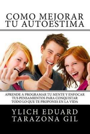 Como Mejorar Tu Autoestima de Ylich Eduard Tarazona Gil