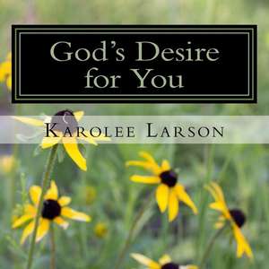 God's Desire for You de Larson, Karolee