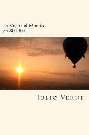 La Vuelta Al Mundo En 80 Dias (Spanish Edition) de Julio Verne