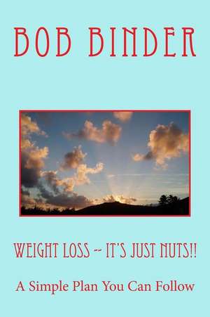 Weight Loss -- It's Just Nuts!! de Binder, Bob