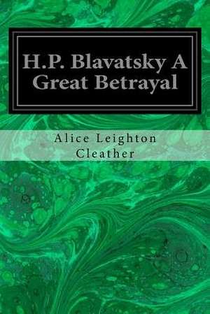 H.P. Blavatsky a Great Betrayal de Cleather, Alice Leighton (One of Her Pup