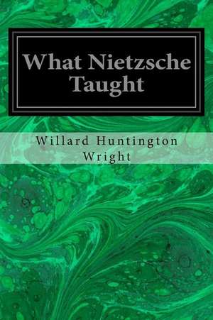 What Nietzsche Taught de Wright, Willard Huntington