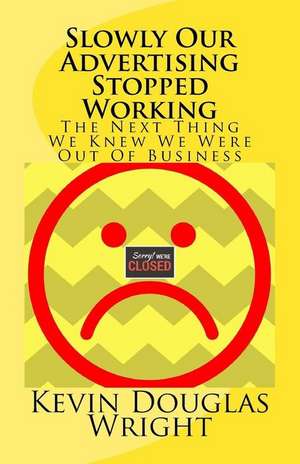 Slowly Our Advertising Stopped Working de Wright, MR Kevin Douglas