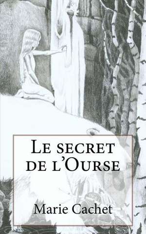 Le Secret de L'Ourse de Marie D. F. Cachet