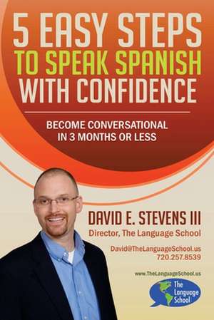 5 Easy Steps to Speak Spanish with Confidence de MR David E. Stevens III