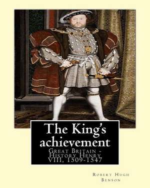 The King's Achievement (1905). by de Robert Hugh Benson