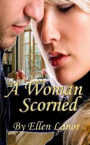 A Woman Scorned de Ellen Lanor