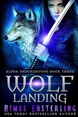 Wolf Landing de Aimee Easterling