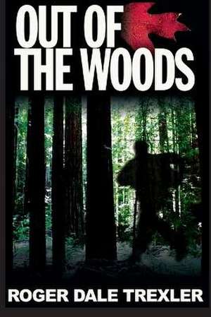 Out of the Woods de Roger Dale Trexler