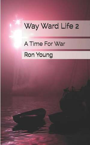 Way Ward Life 2 a Time for War de Young Mscj, MR Ron Damond