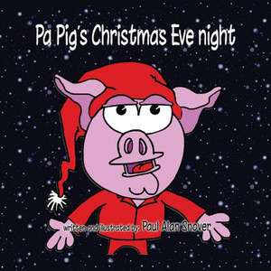 Pa Pig's Christmas Eve Night de Paul a. Snover