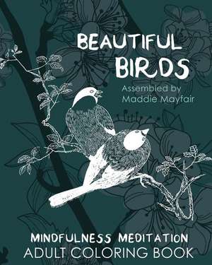 Beautiful Birds Mindfulness Meditation Adult Coloring Book de Mayfair, Maddie