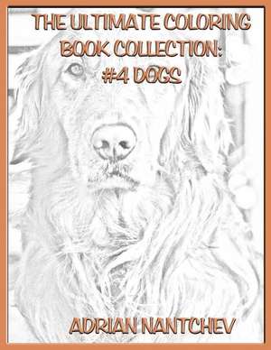 The Ultimate Coloring Book Collection #4 Dogs de Nantchev, Adrian