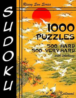 Sudoku 1,000 Puzzles 500 Hard & 500 Very Hard with Solutions de Katsumi