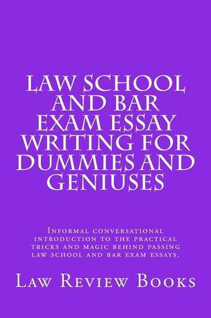 Law School and Bar Exam Essay Writing for Dummies and Geniuses de Books, Law Review