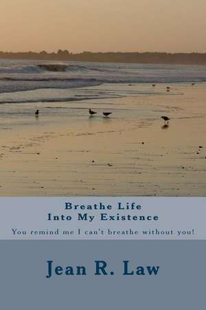 Breathe Life Into My Existence de Law, Jean R.