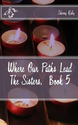 Where Our Paths Lead de Sherry Raby