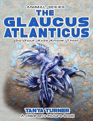 The Glaucus Atlanticus Do Your Kids Know This? de Tanya Turner