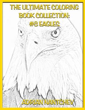 The Ultimate Coloring Book Collection #8 Eagles de Nantchev, Adrian