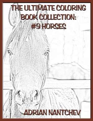 The Ultimate Coloring Book Collection #9 Horses de Nantchev, Adrian