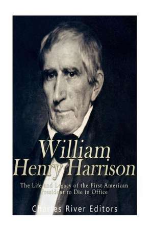 William Henry Harrison de Charles River Editors