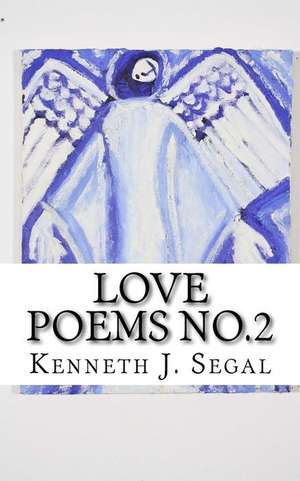 Love Poems No.2 de Kenneth J. Segal