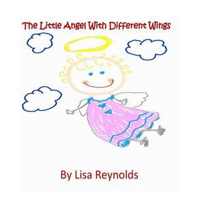 The Little Angel with Different Wings de Lisa R. Reynolds