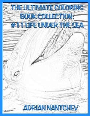 The Ultimate Coloring Book Collection #11 Life Under the Sea de Nantchev, Adrian