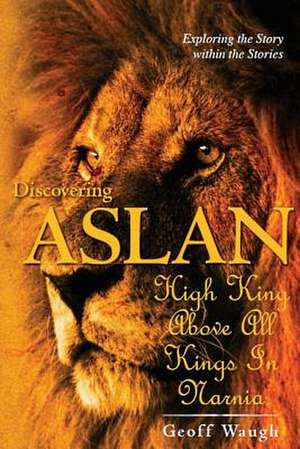 Discovering Aslan de Dr Geoff Waugh