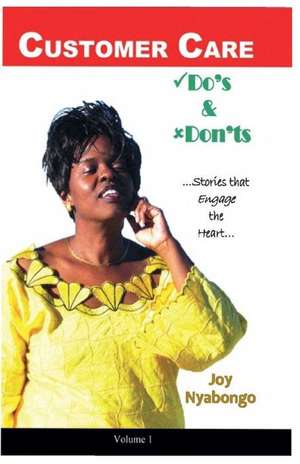 Customer Care Do's and Don'ts...Stories That Engage the Heart de Nyabongo, Joyce M. C.