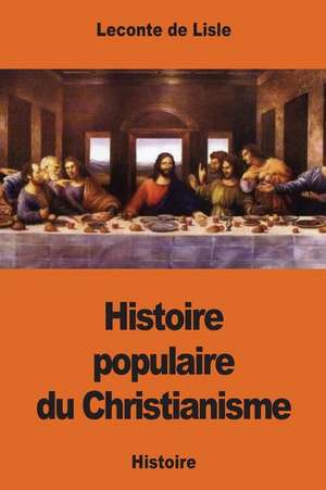 Histoire Populaire Du Christianisme de LeConte De Lisle