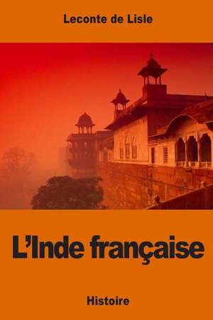 L'Inde Francaise de LeConte De Lisle