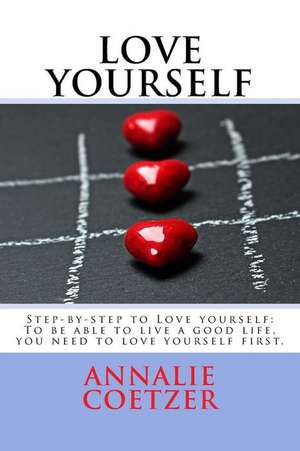 Step-By-Step Guide to Love Yourself de Coetzer, Annalie