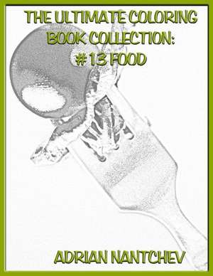 The Ultimate Coloring Book Collection #13 Food de Nantchev, Adrian