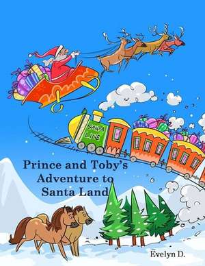 Prince and Toby's Adventure to Santa Land de D, Evelyn