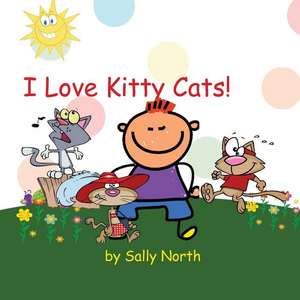 I Love Kitty Cats! (Boy Version) de Sally Helmick North