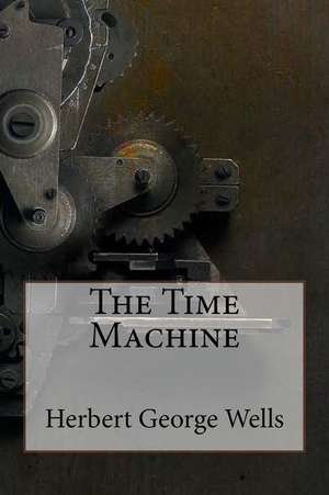 The Time Machine Herbert George Wells de Herbert George Wells