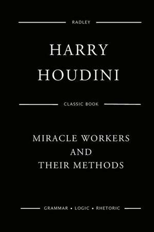 Miracle Workers and Their Methods de Houdini, MR Harry